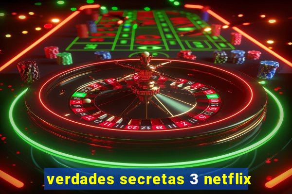 verdades secretas 3 netflix